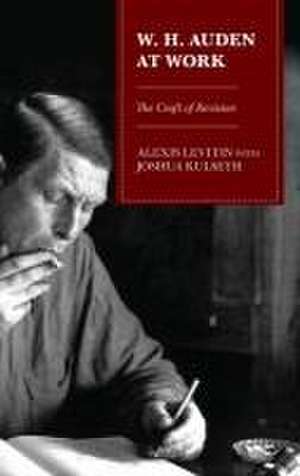 W.H. Auden at Work de Alexis Levitin