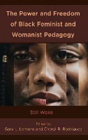 The Power and Freedom of Black Feminist and Womanist Pedagogy de Gary L. Lemons