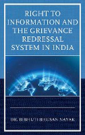 Right to Information and the Grievance Redressal System in India de Bibhuti Bhusan Nayak