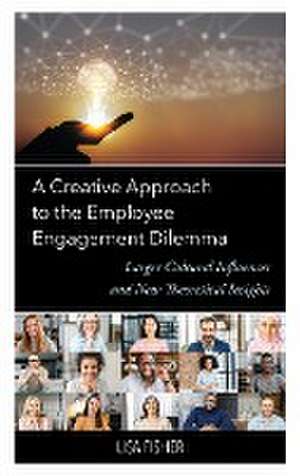 A Creative Approach to the Employee Engagement Dilemma de Lisa Fisher