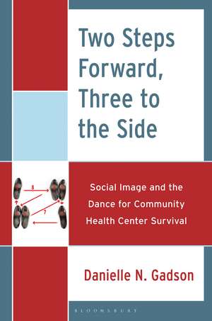 Two Steps Forward, Three to the Side: Social Image and the Dance for Community Health Center Survival de Danielle N. Gadson