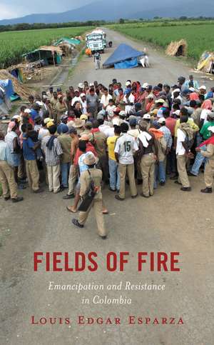 Fields of Fire: Emancipation and Resistance in Colombia de Louis Edgar Esparza