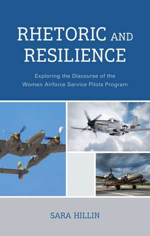 Rhetoric and Resilience: Exploring the Discourse of the Women Airforce Service Pilots Program de Sara Hillin