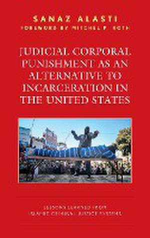 Judicial Corporal Punishment as an Alternative to Incarceration in the United States de Sanaz Alasti