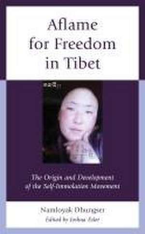 Aflame for Freedom in Tibet de Namloyak Dhungser