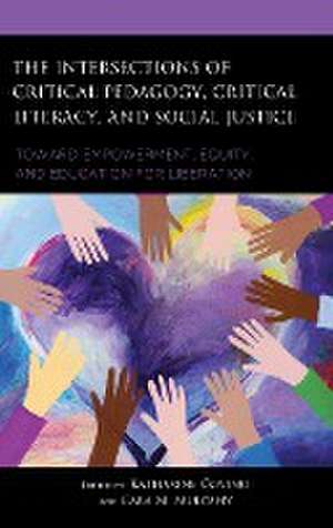 The Intersections of Critical Pedagogy, Critical Literacy, and Social Justice de Katharine Covino