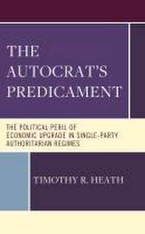 The Autocrat's Predicament de Timothy R. Heath