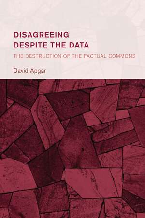 Disagreeing despite the Data: The Destruction of the Factual Commons de David Apgar