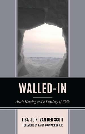 Walled-In: Arctic Housing and a Sociology of Walls de Lisa-Jo K. van den Scott