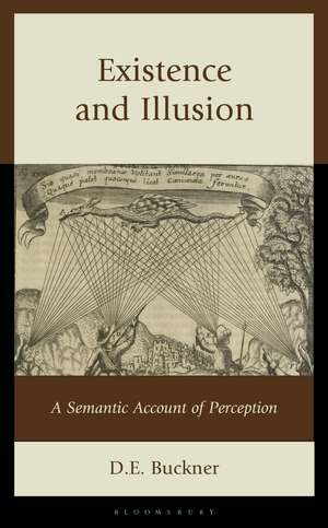 Existence and Illusion: A Semantic Account of Perception de D. E. Buckner