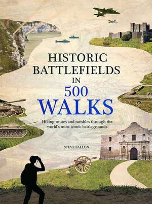 Historic Battlefields in 500 Walks de Steve Fallon