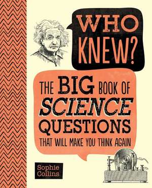 Who Knew? the Big Book of Science Questions That Will Make You Think Again de Sophie Collins