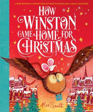 How Winston Came Home for Christmas de Alex T. Smith