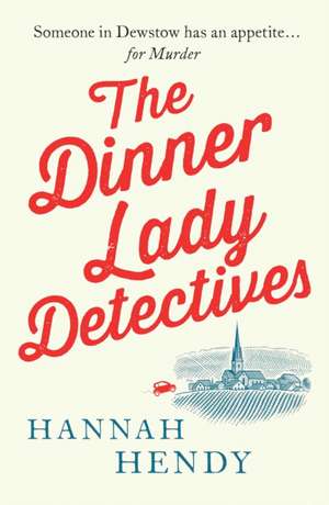 The Dinner Lady Detectives de Hannah Hendy