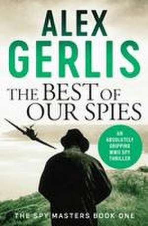 The Best of Our Spies de Alex Gerlis