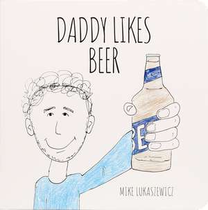 Daddy Likes Beer de Mike Lukaszewicz