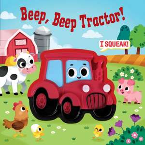 Squeeze & Squeak: Beep, Beep Tractor! de Morgan Finch