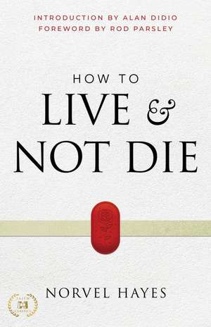 How to Live and Not Die de Norvel Hayes