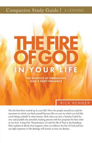 The Fire of God in Your Life Study Guide de Rick Renner