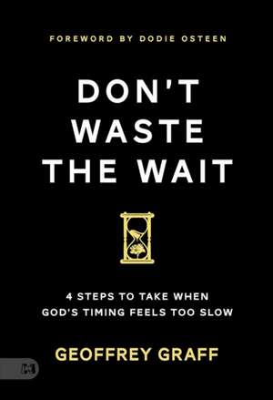 Don't Waste the Wait de Geoffrey Graff