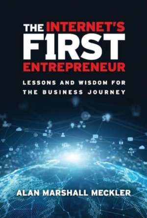 The Internet's First Entrepreneur: Lessons and Wisdom for the Business Journey de Alan Marshall Meckler