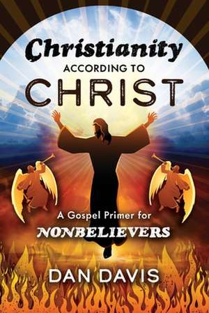 Christianity According to Christ: A Gospel Primer for Nonbelievers de Dan Davis