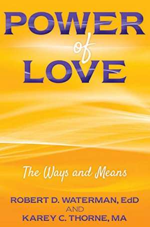 Power of Love: The Ways and Means de Robert D. Waterman EdD