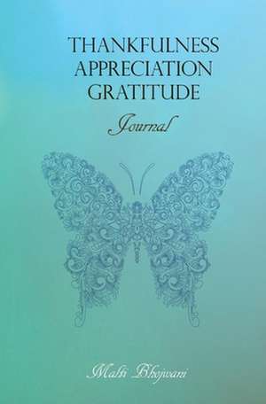 Thankfulness Appreciation Gratitude: Journal de Malti Bhojwani