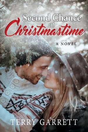 Second Chance at Christmastime: Volume 1 de Terry Garrett