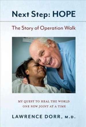 Next Step: Hope: The Story of Operation Walk de Lawrence D. Dorr