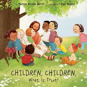 Children, Children, What Is True? de Martha Wisdom North