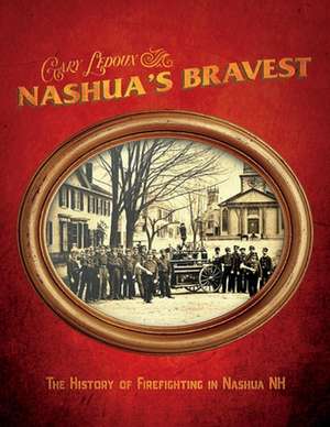 Nashua's Bravest - The History of Firefighting in Nashua NH de Gary Ledoux