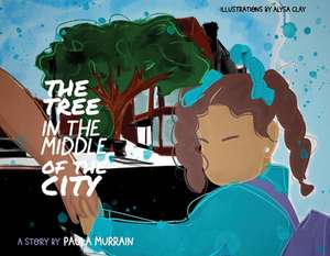 The Tree in the Middle of the City: Volume 2 de Paula Murrain