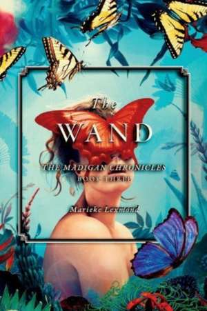 The Wand: Volume 3 de Marieke Lexmond