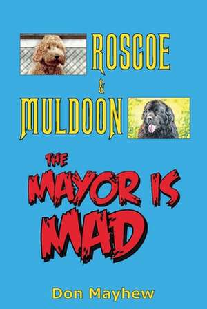 Roscoe & Muldoon: The Mayor Is Mad de Don Mayhew