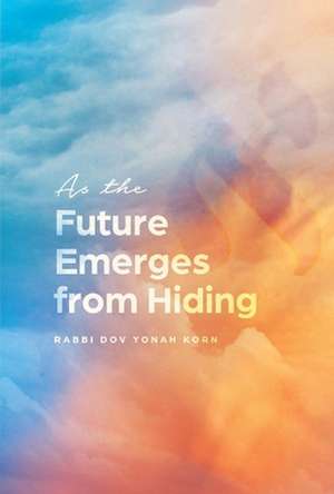 As the Future Emerges from Hiding de Dov Yonah Korn