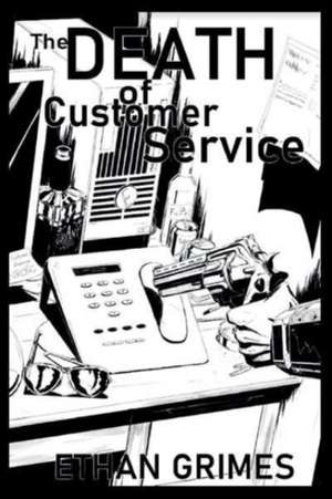 The Death of Customer Service de Ethan Grimes