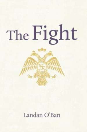 The Fight: Cross, Crescent, and the Great Siege of Constantinople in 1453 de Landan O'Ban