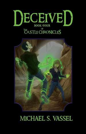 Deceived: Book Four of The Castle Chronicles de Michael S. Vassel