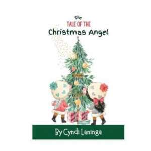 The Tale of the Christmas Angel: Helping Children Around the World Understand the Importance of Kindness de Cyndi Laninga