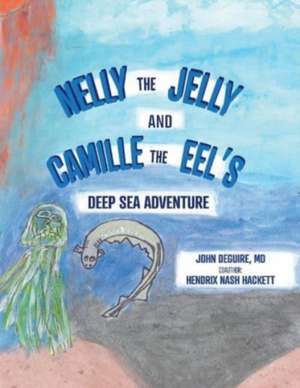 Nelly the Jelly and Camille the Eel's Deep Sea Adventure de John Deguire