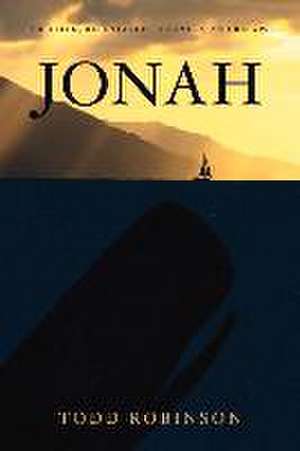 Jonah: Rebellion, Repentance, Recovery, And Relapse de Todd Robinson