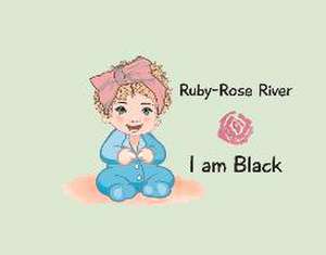 Ruby-Rose River: I Am Black de Ruby-Rose River