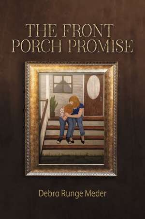 The Front Porch Promise de Debra Runge Meder