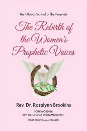 The Rebirth of the Women's Prophetic Voices de Rosalynn Brookins, Dr.