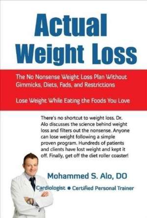 Actual Weight Loss: The No Nonsense Weight Loss Plan Without Gimmicks, Diets, Fads, and Restrictions de Mohammed S. Alo DO