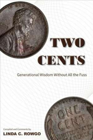 Two Cents: Generational Wisdom Without All the Fuss de Linda C. Rowgo