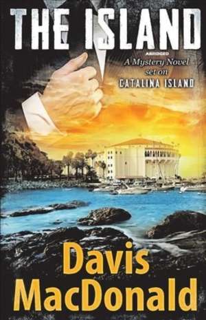 The Island: A Mystery Novel Set on Catalina Island Volume 2 de Davis MacDonald