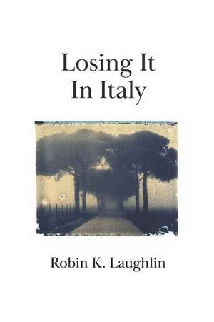 Losing It in Italy de Robin K. Laughlin