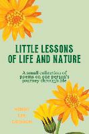 Little Lessons of Life and Nature: A Small Collection of Poems on One Person's Journey Through Life de Mindy Lee Crouch